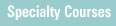 Specialty Courses